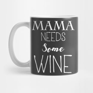 Mama Needs Some Wine Mug